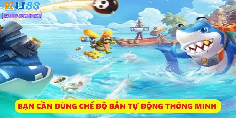 Sử dụng chế độ tự động bắn thông minh giúp bạn dễ dàng tối ưu lợi nhuận hơn